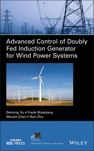Advanced Control of Doubly Fed Induction Generator for Wind Power Systems (IEEE Press Series on Power and Energy Systems) book cover by Dehong Xu, Frede Blaabjerg, Wenjie Chen, Nan Zhu