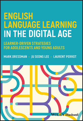 English Language Learning in the Digital Age: Learner-Driven Strategies for Adolescents and Young Adults book cover by Mark Dressman, Ju Seong Lee, Laurent Perrot