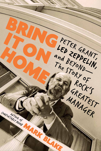 Bring It On Home: Peter Grant, Led Zeppelin, and Beyond -- The Story of Rock's Greatest Manager book cover by Mark Blake
