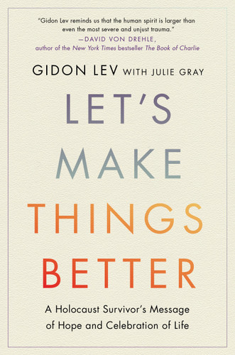 Let's Make Things Better: A Holocaust Survivor’s Message of Hope and Celebration of Life book cover by Gidon Lev