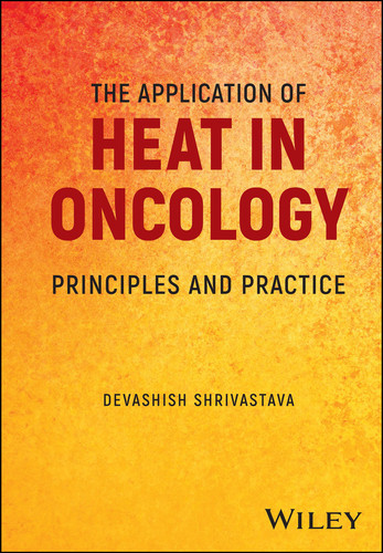 The Application of Heat in Oncology: Principles and Practice book cover by Devashish Shrivastava