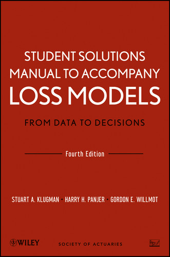Loss Models: From Data to Decisions, 4e Student Solutions Manual (Wiley Series in Probability and Statistics) book cover by Stuart A. Klugman, Harry H. Panjer, Gordon E. Willmot