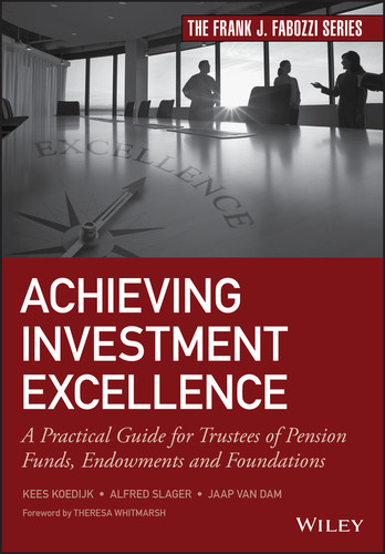 Achieving Investment Excellence: A Practical Guide for Trustees of Pension Funds, Endowments and Foundations (Frank J. Fabozzi Series) book cover by Kees Koedijk, Alfred Slager, Jaap van Dam