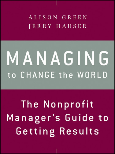 Managing to Change the World: The Nonprofit Manager's Guide to Getting Results book cover by Alison Green, Jerry Hauser