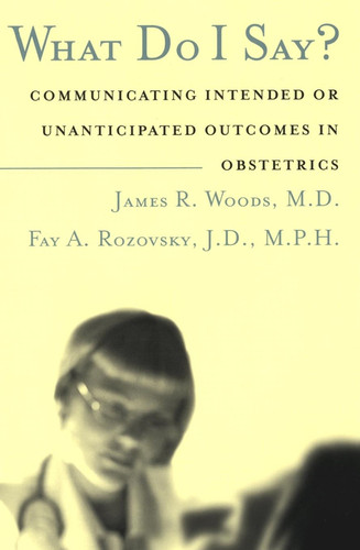 What Do I Say?: Communicating Intended or Unanticipated Outcomes in Obstetrics book cover by James R. Woods, Jr., Fay A. Rozovsky