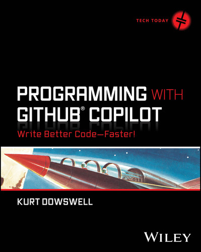 Programming with GitHub Copilot: Write Better Code--Faster! (Tech Today) book cover by Kurt Dowswell