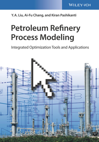 Petroleum Refinery Process Modeling: Integrated Optimization Tools and Applications book cover by Y. A. Liu, Ai-Fu Chang, Kiran Pashikanti