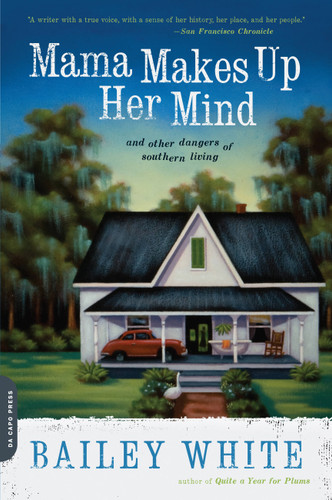 Mama Makes Up Her Mind: And Other Dangers of Southern Living book cover by Bailey White