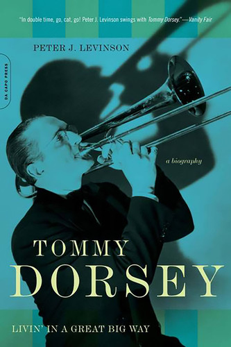 Tommy Dorsey: Livin' in a Great Big Way, A Biography book cover by Peter J. Levinson