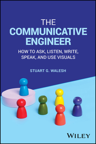 The Communicative Engineer: How to Ask, Listen, Write, Speak, and Use Visuals book cover by Stuart G. Walesh