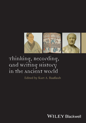 Thinking, Recording, and Writing History in the Ancient World (Ancient World: Comparative Histories) book cover by Kurt A. Raaflaub