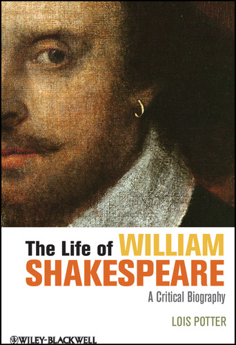 The Life of William Shakespeare: A Critical Biography (Wiley Blackwell Critical Biographies) book cover by Lois Potter