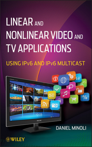 Linear and Non-Linear Video and TV Applications: Using IPv6 and IPv6 Multicast book cover by Daniel Minoli