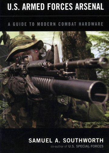 U.S. Armed Forces Arsenal: A Guide To Modern Combat Hardware book cover by Samuel A. Southworth