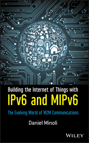 Building the Internet of Things with IPv6 and MIPv6: The Evolving World of M2M Communications book cover by Daniel Minoli