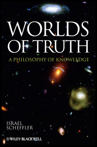 Worlds of Truth: A Philosophy of Knowledge book cover by Israel Scheffler