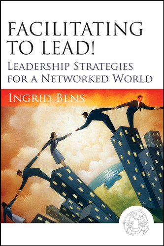 Facilitating to Lead!: Leadership Strategies for a Networked World book cover by Ingrid Bens