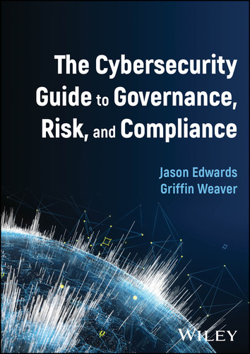 The Cybersecurity Guide to Governance, Risk, and Compliance book cover by Jason Edwards, Griffin Weaver