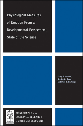 Physiological Measures of Emotion From a Developmental Perspective: State of the Science (Monographs of the Society for Research in Child Development (MONO)) book cover by Tracy A. Dennis, Kristin A. Buss, Paul D. Hastings