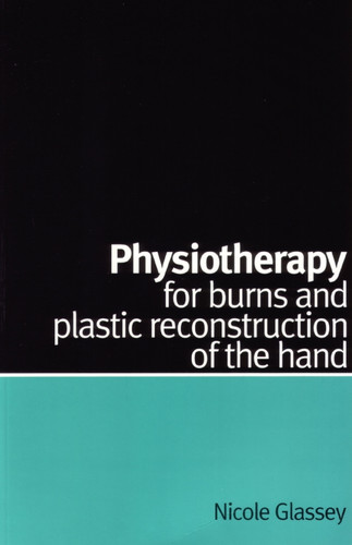 Physiotherapy for Burns and Plastic Reconstruction of the Hand book cover by Nicole Glassey