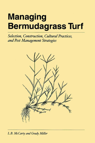Managing Bermudagrass Turf: Selection, Construction, Cultural Practices, and Pest Management Strategies book cover by L. B. McCarty, Grady Miller