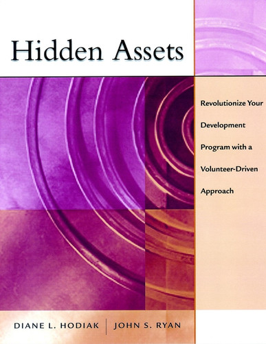 Hidden Assets: Revolutionize Your Development Program with a Volunteer-Driven Approach book cover by Diane Hodiak, John S. Ryan