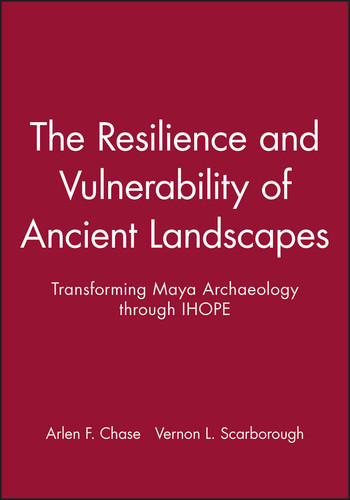 The Resilience and Vulnerability of Ancient Landscapes: Transforming Maya Archaeology through IHOPE (APAZ - Archaeological Papers of the American Anthropological Association) book cover by Arlen F. Chase, Vernon L. Scarborough