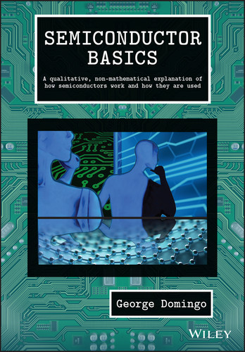 Semiconductor Basics: A Qualitative, Non-mathematical Explanation of How Semiconductors Work and How They are Used book cover by George Domingo