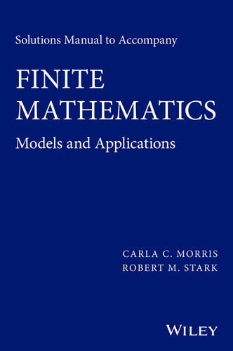Solutions Manual to accompany Finite Mathematics: Models and Applications book cover by Carla C. Morris, Robert M. Stark