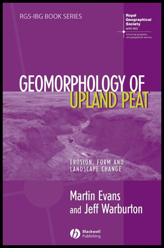 Geomorphology of Upland Peat: Erosion, Form and Landscape Change (RGS-IBG Book Series) book cover by Martin Evans, Jeff Warburton
