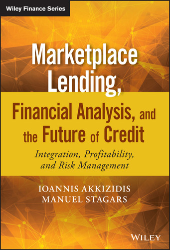 Marketplace Lending, Financial Analysis, and the Future of Credit: Integration, Profitability, and Risk Management (The Wiley Finance Series) book cover by Ioannis Akkizidis, Manuel Stagars