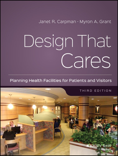 Design That Cares: Planning Health Facilities for Patients and Visitors book cover by Janet R. Carpman, Myron A. Grant