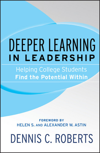 Deeper Learning in Leadership: Helping College Students Find the Potential Within book cover by Dennis C. Roberts