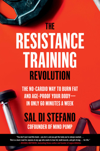 The Resistance Training Revolution: The No-Cardio Way to Burn Fat and Age-Proof Your Body—in Only 60 Minutes a Week book cover by Sal Di Stefano