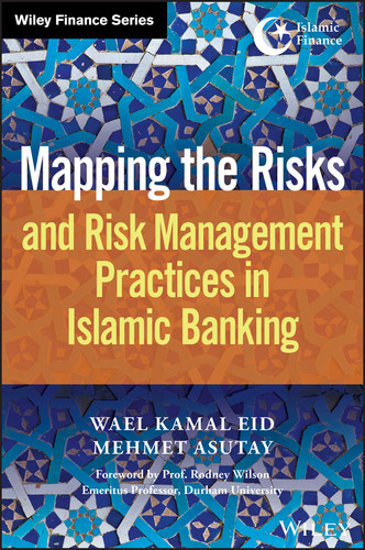Mapping the Risks and Risk Management Practices in Islamic Banking (Wiley Finance) book cover by Wael Kamal Eid, Mehmet Asutay