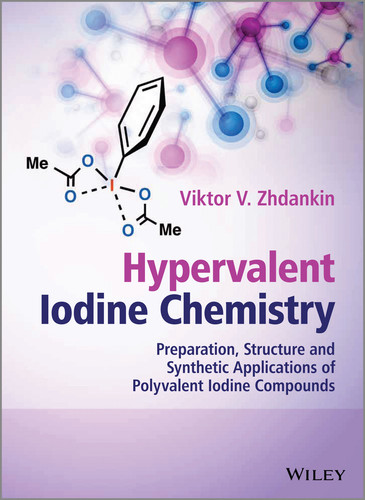 Hypervalent Iodine Chemistry: Preparation, Structure, and Synthetic Applications of Polyvalent Iodine Compounds book cover by Viktor V. Zhdankin