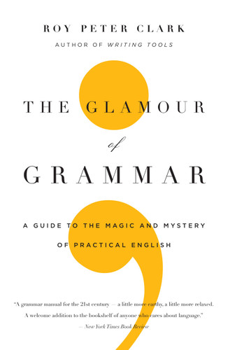 The Glamour of Grammar: A Guide to the Magic and Mystery of Practical English book cover by Roy Peter Clark