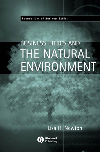 Business Ethics and the Natural Environment (Foundations of Business Ethics) book cover by Lisa H. Newton