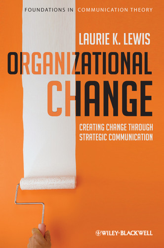 Organizational Change: Creating Change Through Strategic Communication (Foundations of Communication Theory Series) book cover by Laurie Lewis