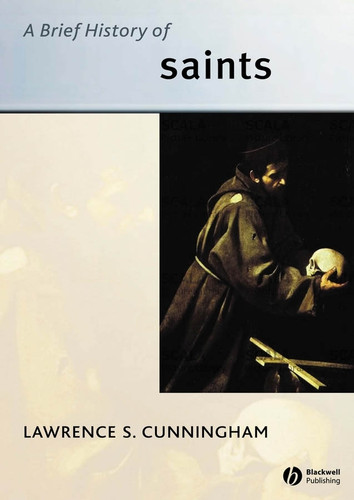 A Brief History of Saints (Wiley Blackwell Brief Histories of Religion) book cover by Lawrence S. Cunningham