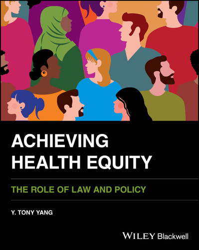 Achieving Health Equity: The Role of Law and Policy book cover by Y. Tony Yang