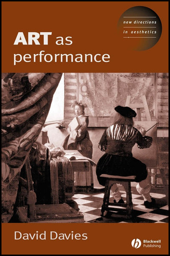 Art as Performance (New Directions in Aesthetics) book cover by Dave Davies