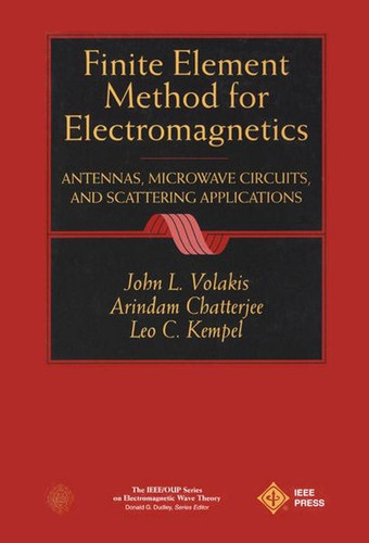 Finite Element Method Electromagnetics: Antennas, Microwave Circuits, and Scattering Applications (IEEE Press Series on Electromagnetic Wave Theory and Applications) book cover by John L. Volakis, Arindam Chatterjee, Leo C. Kempel