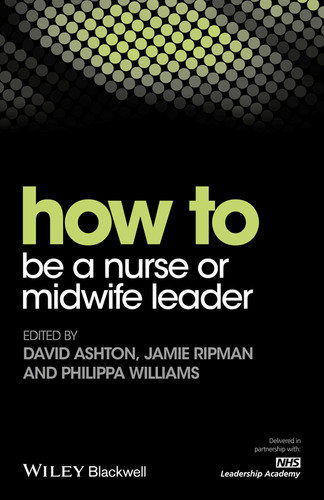 How to be a Nurse or Midwife Leader (How To) book cover by David Ashton, Jamie Ripman, Philippa Williams