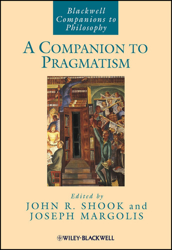 A Companion to Pragmatism (Wiley Companions to Philosophy) book cover by 