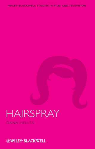Hairspray (Wiley-Blackwell Series in Film and Television) book cover by Dana Heller