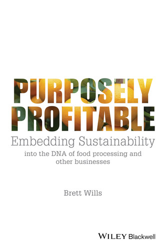 Purposely Profitable: Embedding Sustainability into the DNA of Food Processing and other Businesses book cover by Brett Wills