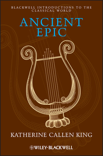 Ancient Epic (Blackwell Introductions to the Classical World) book cover by Katherine Callen King