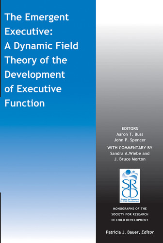 The Emergent Executive: A Dynamic Field Theory of the Development of Executive Function (Monographs of the Society for Research in Child Development (MONO)) book cover by 