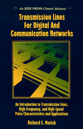 Transmission Lines and Communication Networks: An Introduction to Transmission Lines, High-frequency and High-speed Pulse Characteristics and Applications book cover by Richard E. Matick